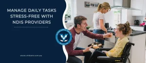 How Does An NDIS Provider Help You Manage Daily Tasks Stress-Free?