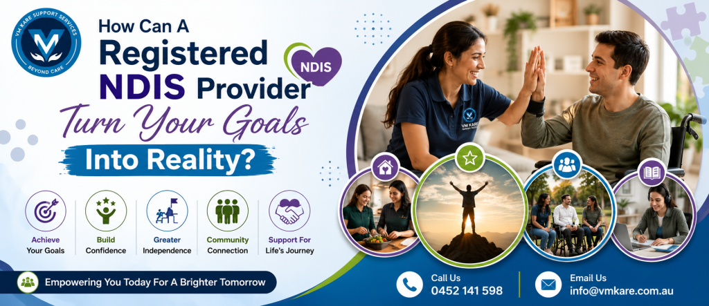 Banner featuring VM Kare Support Services explaining how a Registered NDIS Provider helps participants achieve their goals through personalised support, greater independence, confidence building, community participation, and daily living assistance.