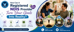 How Can A Registered NDIS Provider Turn Your Goals Into Reality?